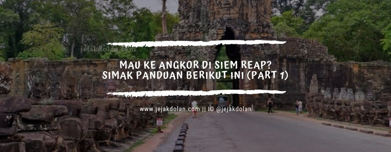 Tips Berkunjung ke Angkor Siem Reap Kamboja